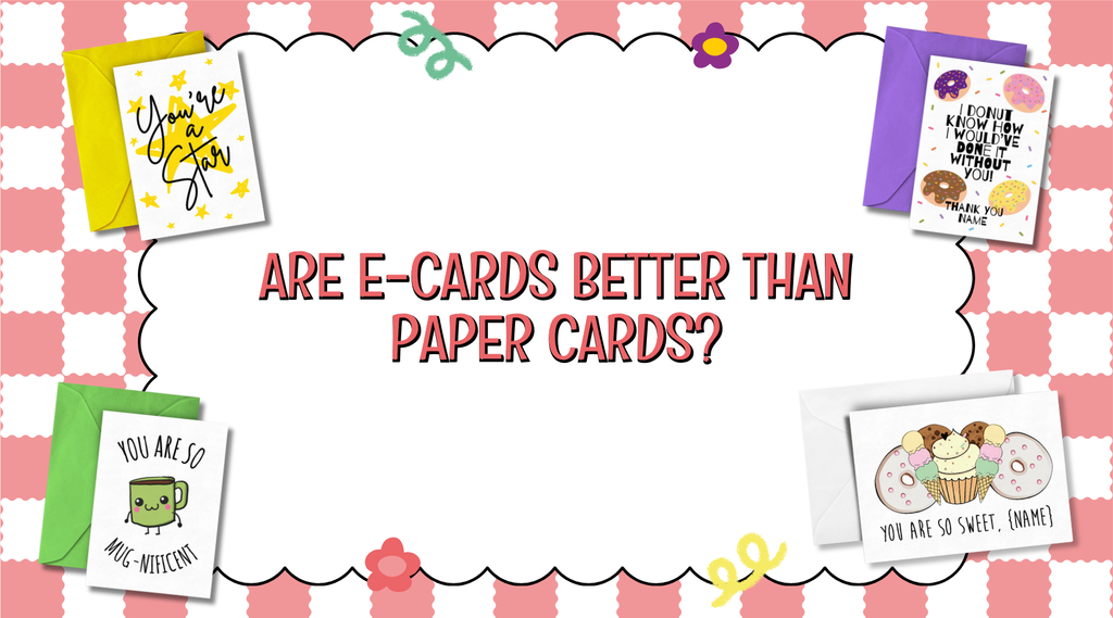 ARE E-CARDS BETTER THAN PAPER CARDS?