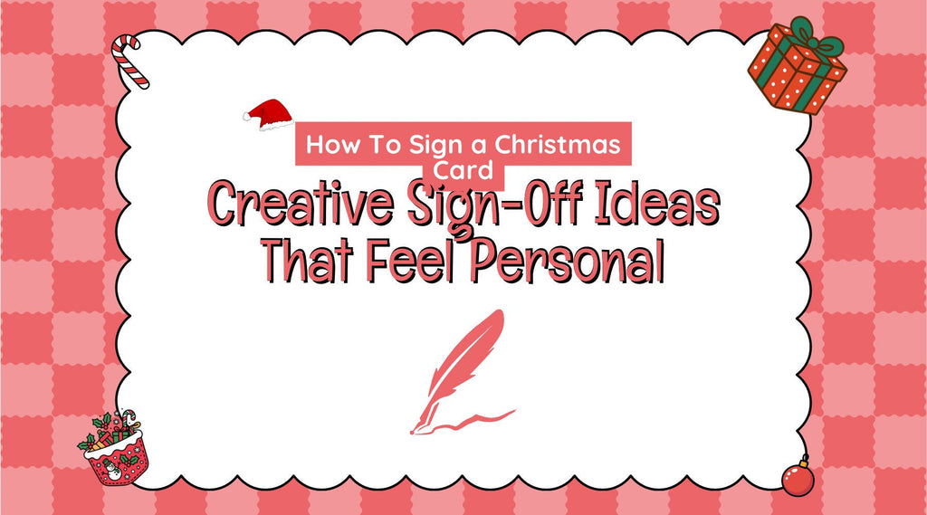 How To Sign a Christmas Card: Creative Sign-Off Ideas That Feel Personal