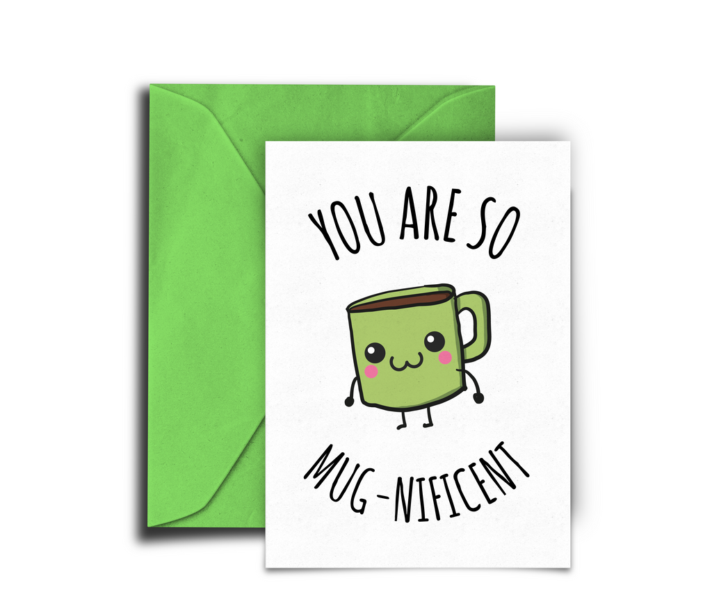 Card with a green mug illustration and text 'YOU ARE SO MUG-NIFICENT' on a white background with a green envelope.